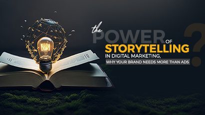 The Power of Storytelling in Digital Marketing: Why Your Brand Needs More Than Ads
