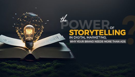 The Power of Storytelling in Digital Marketing: Why Your Brand Needs More Than Ads