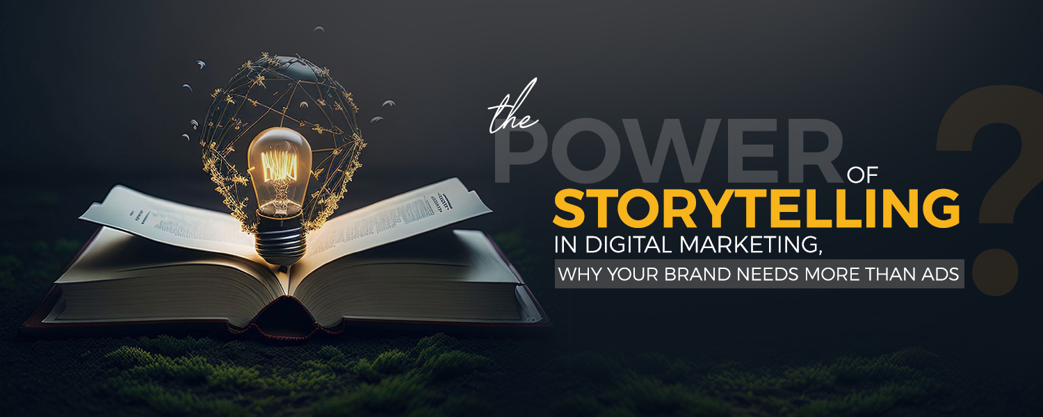 The Power of Storytelling in Digital Marketing, Why Your Brand Needs More Than Ads.jpg